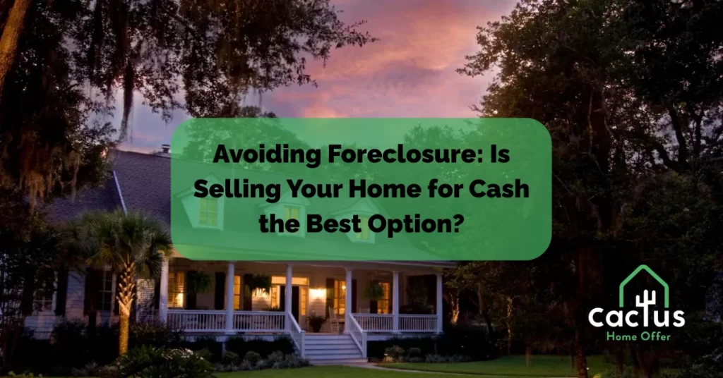 Avoiding Foreclosure: Is Selling Your Home for Cash the Best Option?