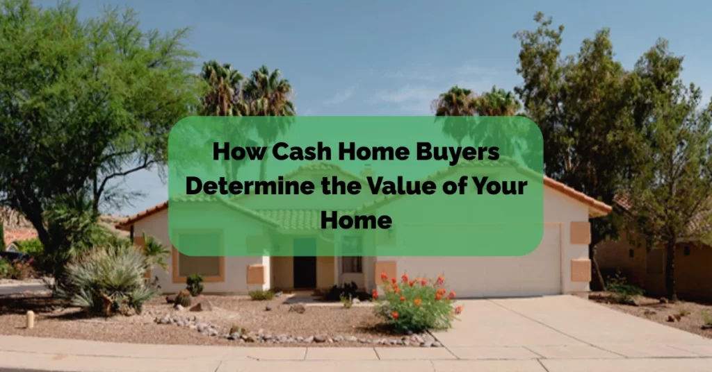 How Cash Home Buyers Determine the Value of Your Home