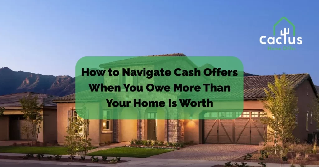 How to Navigate Cash Offers When You Owe More Than Your Home Is Worth
