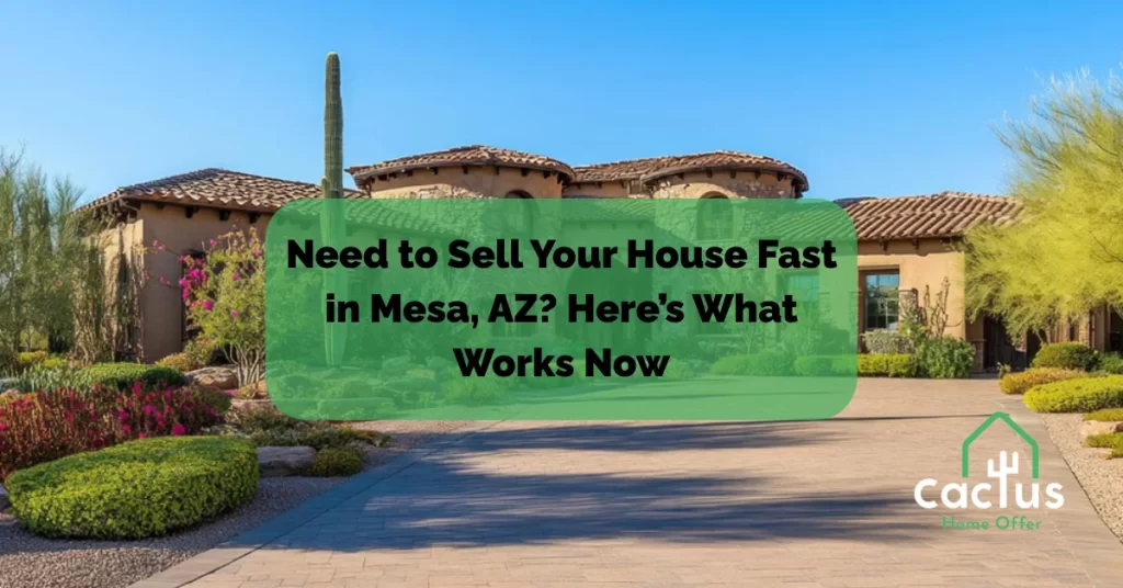 Need to Sell Your House Fast in Mesa, AZ? Here’s What Works Now