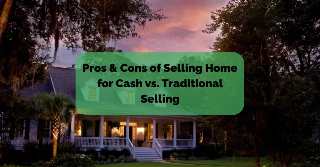 Pros & Cons of Selling Home for Cash vs. Traditional Selling