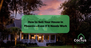 How to Sell Your House in Phoenix—Even If It Needs Work