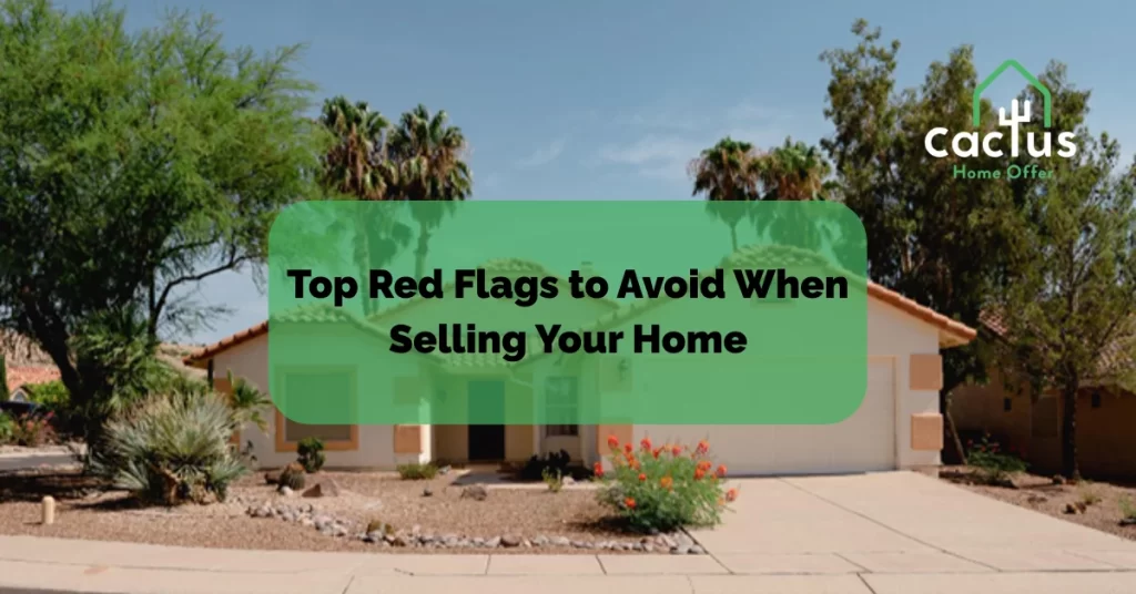 Top Red Flags to Avoid When Selling Your Home